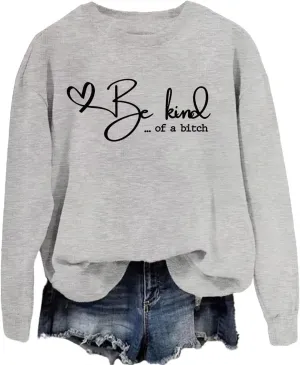 Be Kind of a Sweatshirt Women Crewneck Funny Saying Quote Kindness Hoodie Mom Gift Sarcastic Shirt Be Kind Sweater