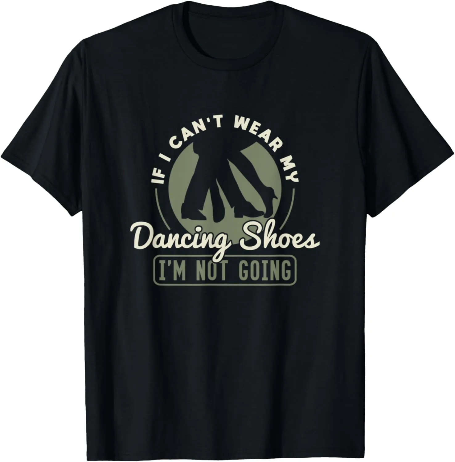 If I Can't Wear My Dancing Shoes - Ballroom Dance T-Shirt